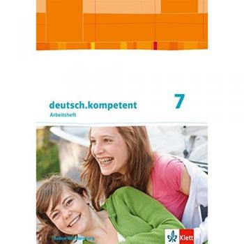 deutsch.kompetent / Ausgabe für Baden-Württemberg ab 2016: deutsch.kompetent / Arbeitsheft mit Lösungen 7. Klasse: Ausgabe für Baden-Württemberg ab 2016