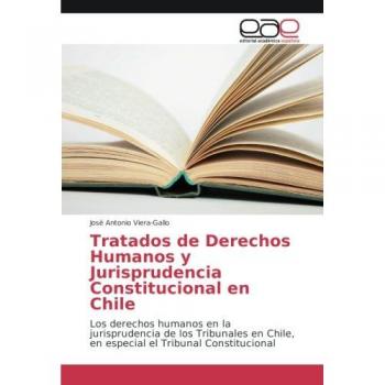 Tratados de Derechos Humanos y Jurisprudencia Constitucional en Chile: Los derechos humanos en la jurisprudencia de los Tribunales en Chile, en especial el Tribunal Constitucional