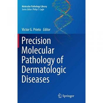 Precision Molecular Pathology of Dermatologic Diseases (Molecular Pathology Library, Band 9)