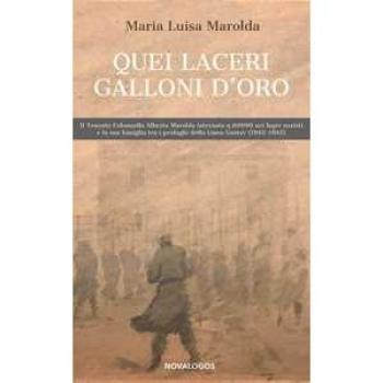 Quei laceri galloni d'oro. Il tenente colonnello Alberto Marolda ...