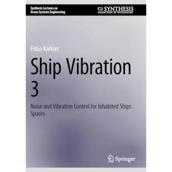 Ship Vibration 3: Noise and Vibration Control for Inhabited Ships Spaces (Synthesis Lectures on Ocean Systems Engineering)