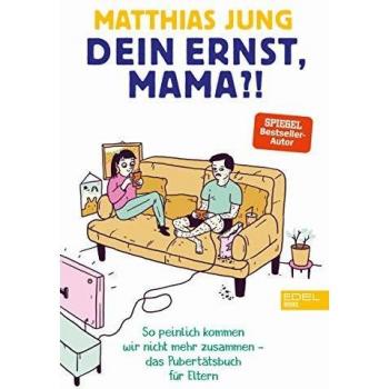 Matthias Jung Dein Ernst, Mama?: So Peinlich Kommen Wir Nicht Mehr Zusammen - Das Pubertätsbuch Für Eltern