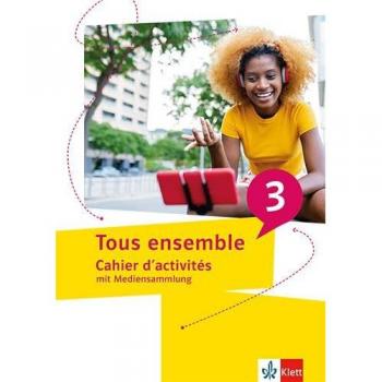 Tous ensemble 3. Cahier d'activités mit Mediensammlung 3. Lernjahr