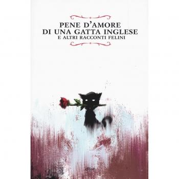 Pene d'amore di una gatta inglese e altri racconti felini