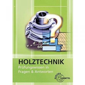 Holztechnik - Prüfungswissen in Fragen & Antworten