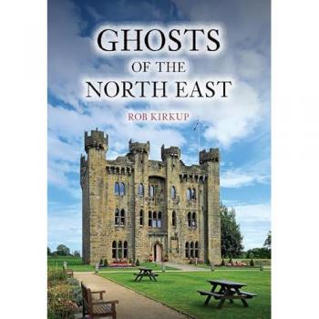 Rob Kirkup Ghosts of the North East
