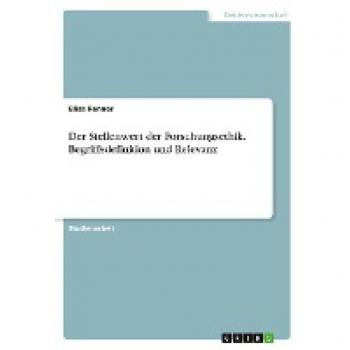 Der Stellenwert der Forschungsethik. Begriffsdefinition und Relevanz