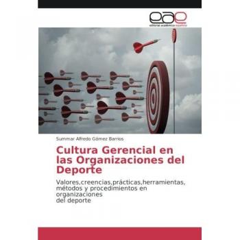 Cultura Gerencial en las Organizaciones del Deporte: Valores,creencias,prácticas,herramientas, métodos y procedimientos en organizaciones del deporte
