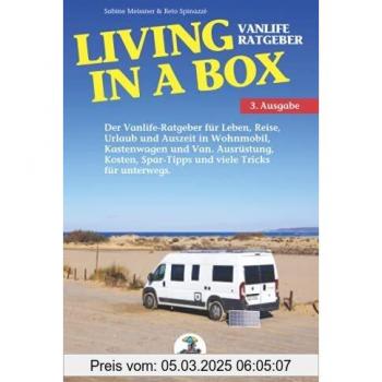 Living in a Box: Der Vanlife-Ratgeber für Leben, Reise, Urlaub und Auszeit in Wohnmobil, Kastenwagen und Van. Ausrüstung, Kosten, Spar-Tipps und viele Tricks für unterwegs.