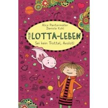 Mein Lotta-Leben (21). Sei kein Trottel, Axolotl