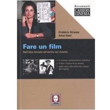 Fare un film. Dall'idea iniziale all'uscita nei cinema