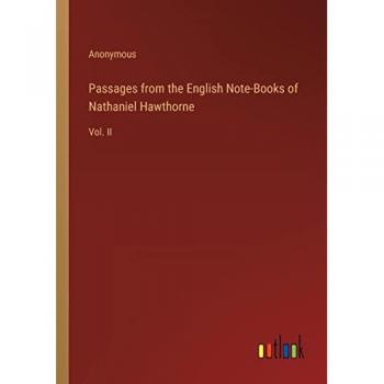 Passages from the English Note-Books of Nathaniel Hawthorne: Vol. II
