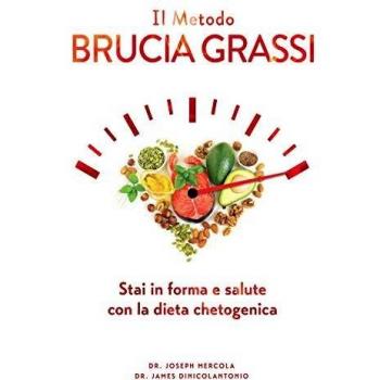 Il metodo brucia grassi. Stai in forma e salute con la dieta chetogenica
