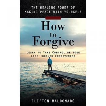 Maldonado, Clifton: How to Forgive