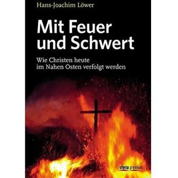 Mit Feuer und Schwert: Wie Christen heute im Nahen Osten verfolgt werden