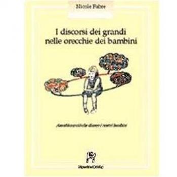 I discorsi dei grandi nelle orecchie dei bambini. Ascoltiamo ciò che dicono i nostri bambini