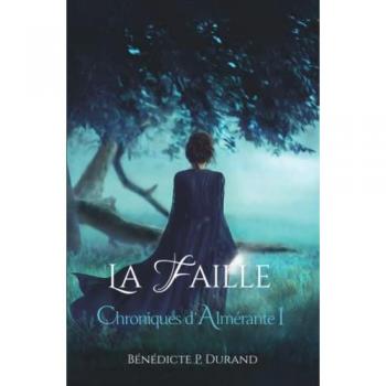 Durand, Bénédicte P. Chroniques D'Almérante, Tome 1 : La Faille