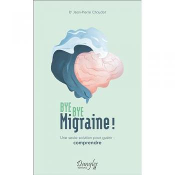 Bye bye migraine ! Une seule solution pour guérir : comprendre (Broché)