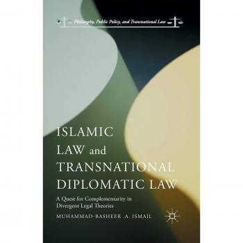 Islamic Law and Transnational Diplomatic Law: A Quest for Complementarity in Divergent Legal Theories (Philosophy, Public Policy, and Transnational Law)