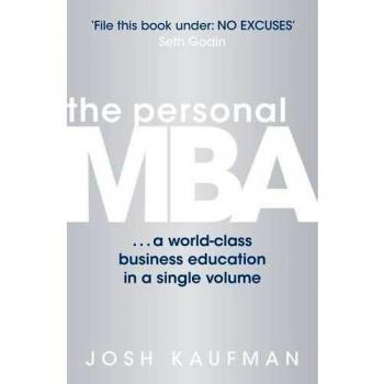 Josh Kaufman The Personal Mba: A World-Class Business Education In A Single Volume