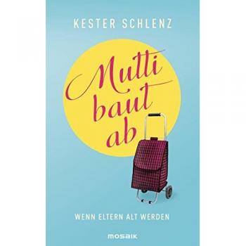 Kester Schlenz Mutti Baut Ab: Wenn Eltern Alt Werden