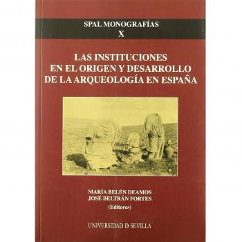 Instituciones en el origen y desarrollo de la arqueologia en españa, las