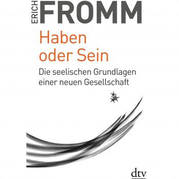 Erich Fromm Haben Oder Sein: Die Seelischen Grundlagen Einer Neuen Gesellschaft