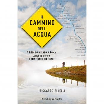 Il cammino dell'acqua. A piedi da Milano a Roma lungo i... - Finelli Riccardo