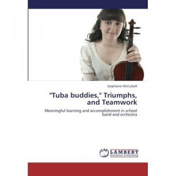 Tuba buddies, Triumphs, and Teamwork: Meaningful learning and accomplishment in school band and orchestra