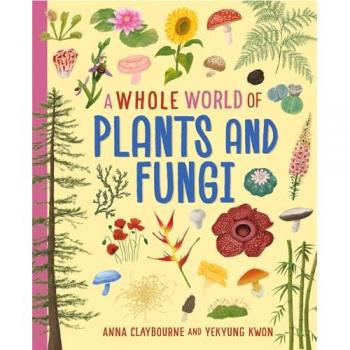 A Whole World of…: Plants and Fungi