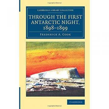 Through the First Antarctic Night, 1898–1899: A Narrative of the Voyage of the Belgica among Newly Discovered Lands and over an Unknown Sea about ... Library Collection - Polar Exploration)
