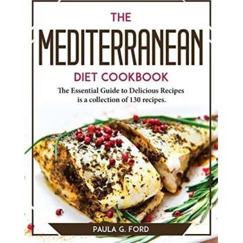 The Mediterranean Diet Cookbook: The Essential Guide to Delicious Recipes is a collection of 130 recipes.