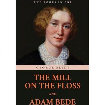 The Mill on the Floss and Adam Bede