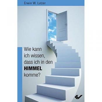 Lutzer, Erwin W. Wie Kann Ich Wissen, Dass Ich In Den Himmel Komme? (Neuauflage)