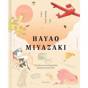 Rapold, Nicolas: The Worlds of Hayao Miyazaki