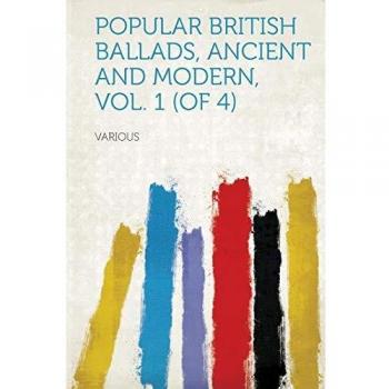 Popular British Ballads, Ancient and Modern, Vol. 1