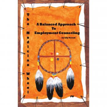 The Medicine Wheel: A Balanced Approach To Employment Counseling