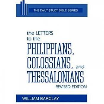 The Letters to the Philippians, Colossians, and Thessalonians, The Daily Study Bible Series. -- Rev. Ed