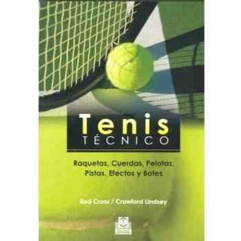 Tenis técnico. Raquetas, Cuerdas, Pelotas, Pistas, Efectos y Botes (Tapa blanda).