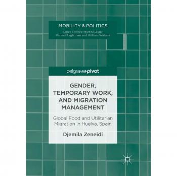 Gender, Temporary Work, and Migration Management: Global Food and Utilitarian Migration in Huelva, Spain