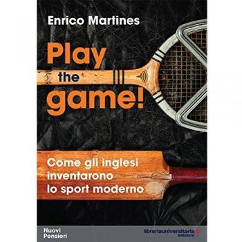 Play the game! Come gli inglesi inventarono lo sport moderno
