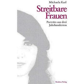 Streitbare Frauen: Portäts aus drei Jahrhunderten - Michaela Karl