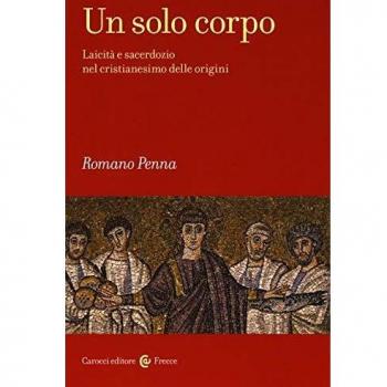 Un solo corpo. Laicità e sacerdozio nel cristianesimo delle origini