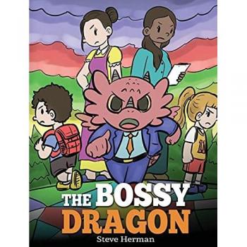 The Bossy Dragon: Stop Your Dragon from Being Bossy. A Story about Compromise, Friendship and Problem Solving (My Dragon Books, Band 45)