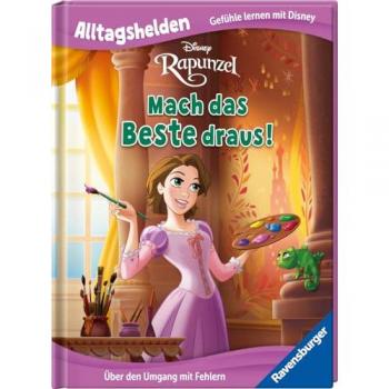 Alltagshelden - Gefühle lernen mit Disney Prinzessin Rapunzel - Mach das Beste draus! - Über den Umgang mit Fehlern - Bilderbuch ab 3 Jahren