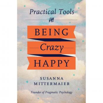 Practical Tools for Being Crazy Happy