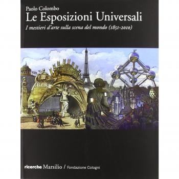 Le Esposizioni Universali. I mestieri d'arte sulla scena del mondo (1851-2010). Ediz. illustrata
