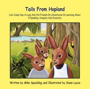 Tails From Hopland: Join Jump Hop-A-Long And His Friends On Adventures In Learning About Friendship, Honesty And Diversity