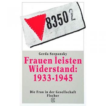 Frauen leisten Widerstand: 1933-1945: Lebensgeschichten nach Interviews und Dokumenten (Die Frau in der Gesellschaft) -  Gerda Szepansky