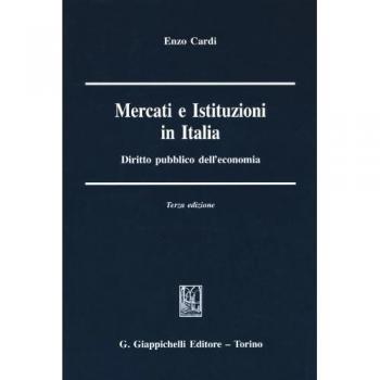 Mercati e istituzioni in Italia. Diritto pubblico dell'economia